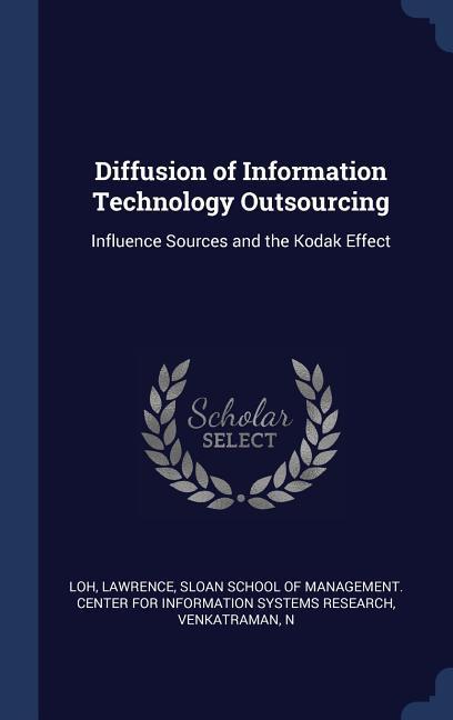 Diffusion of Information Technology Outsourcing: Influence Sources and the Kodak Effect