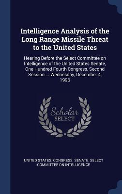 Intelligence Analysis of the Long Range Missile Threat to the United States: Hearing Before the Select Committee on Intelligence of the United States