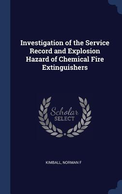 Investigation of the Service Record and Explosion Hazard of Chemical Fire Extinguishers