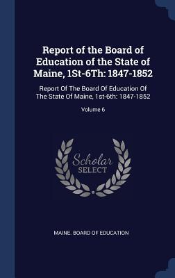 Report of the Board of Education of the State of Maine 1St-6Th