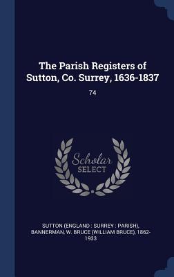 The Parish Registers of Sutton Co. Surrey 1636-1837