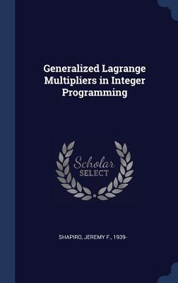 Generalized Lagrange Multipliers in Integer Programming