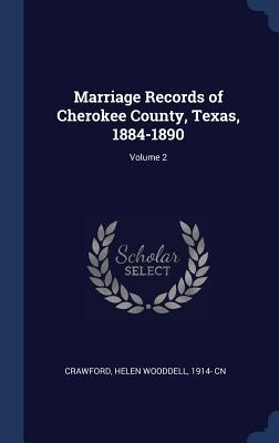 Marriage Records of Cherokee County Texas 1884-1890; Volume 2
