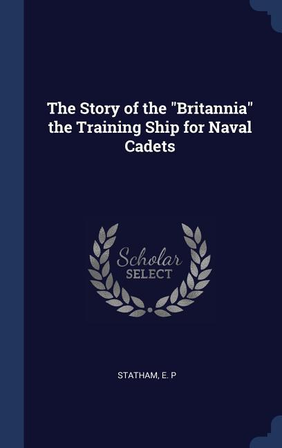 The Story of the Britannia the Training Ship for Naval Cadets