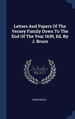 Letters And Papers Of The Verney Family Down To The End Of The Year 1639 Ed. By J. Bruce