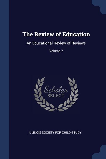 The Review of Education: An Educational Review of Reviews; Volume 7