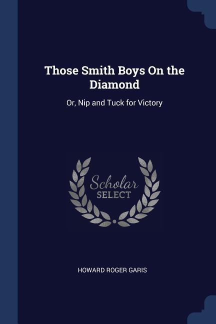 Those Smith Boys On the Diamond: Or Nip and Tuck for Victory