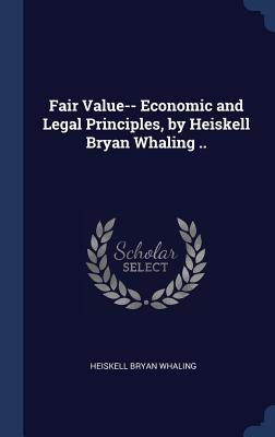 Fair Value-- Economic and Legal Principles by Heiskell Bryan Whaling ..