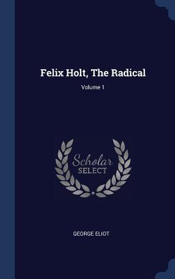 Felix Holt The Radical; Volume 1
