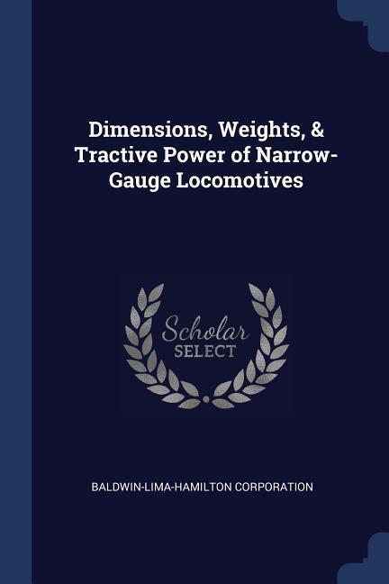 Dimensions Weights & Tractive Power of Narrow-Gauge Locomotives