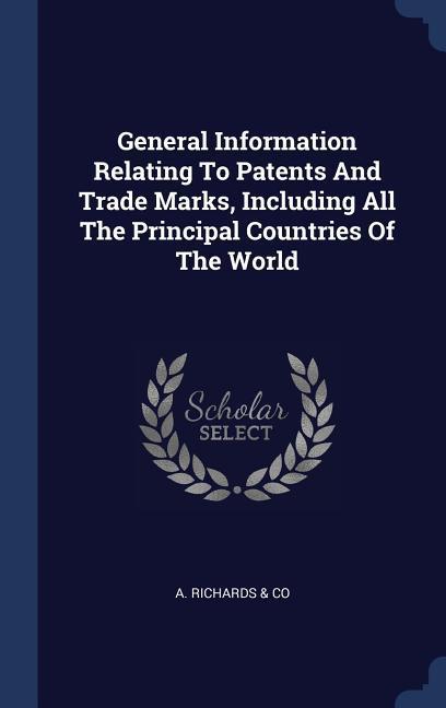 General Information Relating To Patents And Trade Marks Including All The Principal Countries Of The World