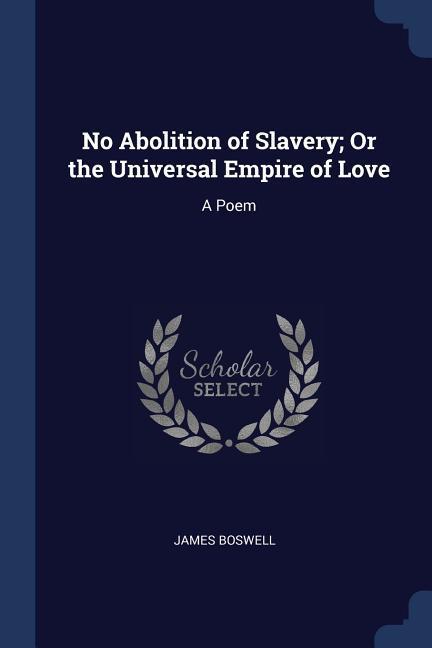 No Abolition of Slavery; Or the Universal Empire of Love