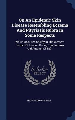 On An Epidemic Skin Disease Resembling Eczema And Pityriasis Rubra In Some Respects