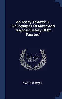 An Essay Towards A Bibliography Of Marlowe‘s tragical History Of Dr. Faustus