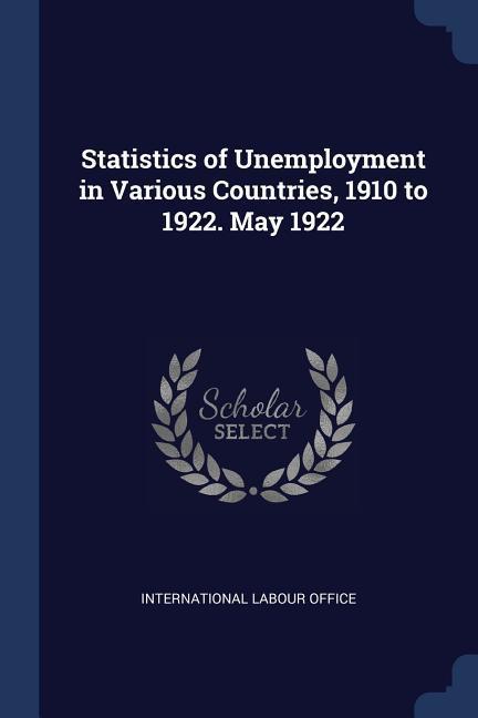 Statistics of Unemployment in Various Countries 1910 to 1922. May 1922