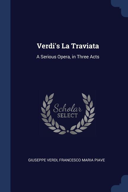 Verdi‘s La Traviata: A Serious Opera in Three Acts