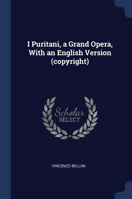 I Puritani a Grand Opera With an English Version (copyright)