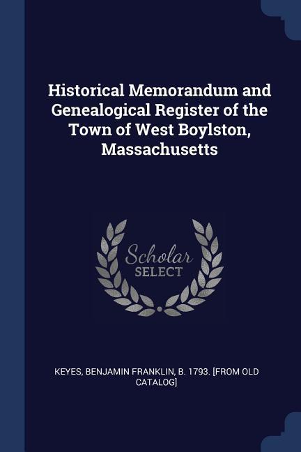 Historical Memorandum and Genealogical Register of the Town of West Boylston Massachusetts