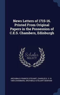 News Letters of 1715-16. Printed From Original Papers in the Possession of C.E.S. Chambers Edinburgh
