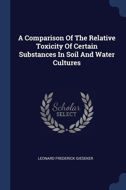 A Comparison Of The Relative Toxicity Of Certain Substances In Soil And Water Cultures