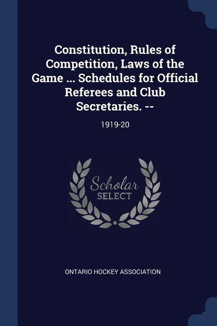 Constitution Rules of Competition Laws of the Game ... Schedules for Official Referees and Club Secretaries. --: 1919-20