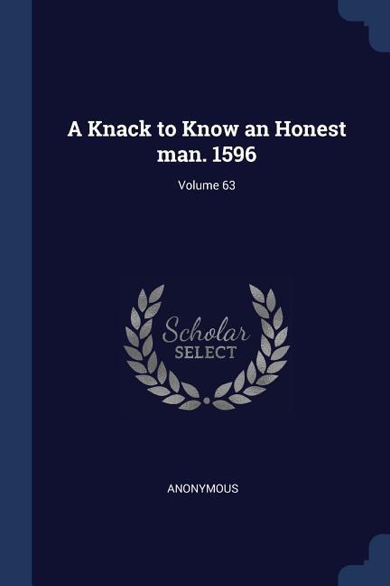A Knack to Know an Honest man. 1596; Volume 63