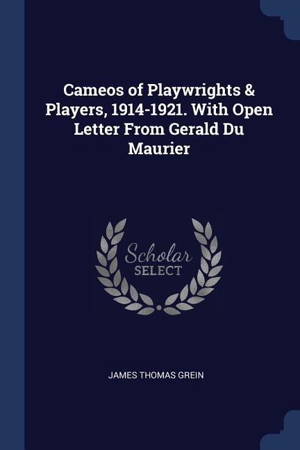 Cameos of Playwrights & Players 1914-1921. With Open Letter From Gerald Du Maurier