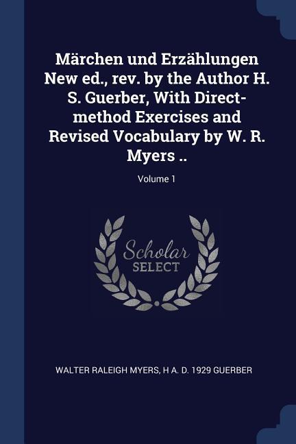 Märchen und Erzählungen New ed. rev. by the Author H. S. Guerber With Direct-method Exercises and Revised Vocabulary by W. R. Myers ..; Volume 1