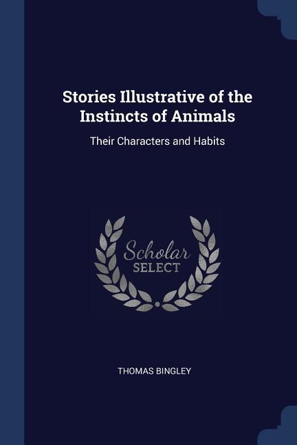 Stories Illustrative of the Instincts of Animals: Their Characters and Habits