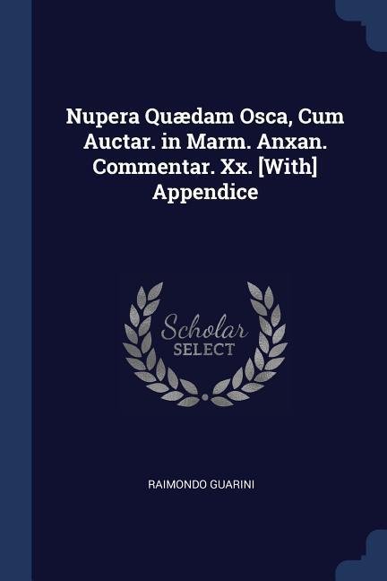Nupera Quædam Osca Cum Auctar. in Marm. Anxan. Commentar. Xx. [With] Appendice