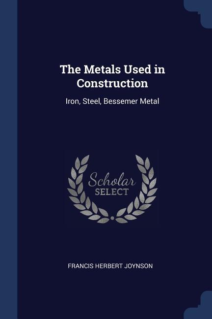 The Metals Used in Construction: Iron Steel Bessemer Metal