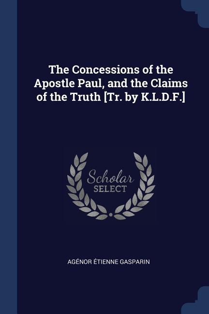 The Concessions of the Apostle Paul and the Claims of the Truth [Tr. by K.L.D.F.]