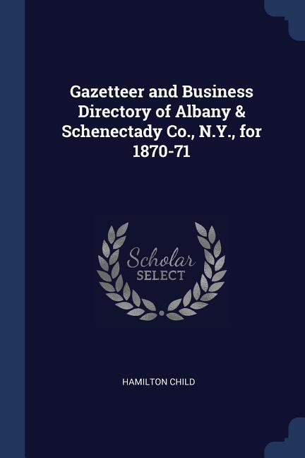 Gazetteer and Business Directory of Albany & Schenectady Co. N.Y. for 1870-71