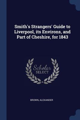 Smith‘s Strangers‘ Guide to Liverpool its Environs and Part of Cheshire for 1843