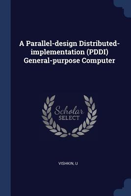 A Parallel- Distributed-implementation (PDDI) General-purpose Computer