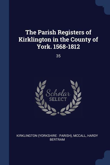 The Parish Registers of Kirklington in the County of York. 1568-1812: 35