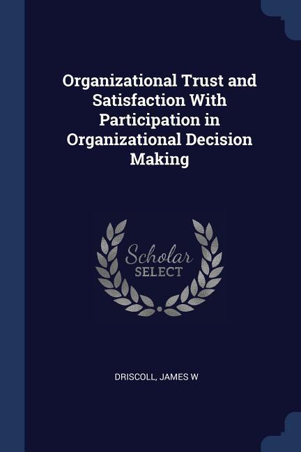 Organizational Trust and Satisfaction With Participation in Organizational Decision Making