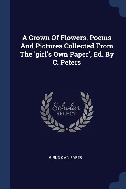 A Crown Of Flowers Poems And Pictures Collected From The ‘girl‘s Own Paper‘ Ed. By C. Peters