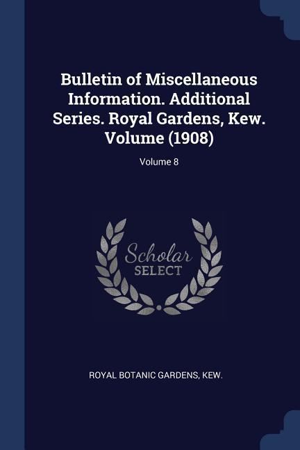 Bulletin of Miscellaneous Information. Additional Series. Royal Gardens Kew. Volume (1908); Volume 8