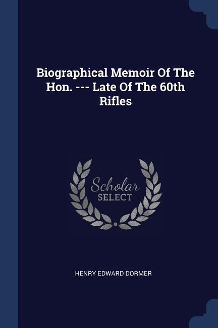 Biographical Memoir Of The Hon. --- Late Of The 60th Rifles