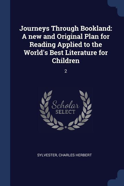 Journeys Through Bookland: A new and Original Plan for Reading Applied to the World‘s Best Literature for Children: 2