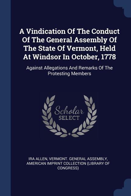 A Vindication Of The Conduct Of The General Assembly Of The State Of Vermont Held At Windsor In October 1778