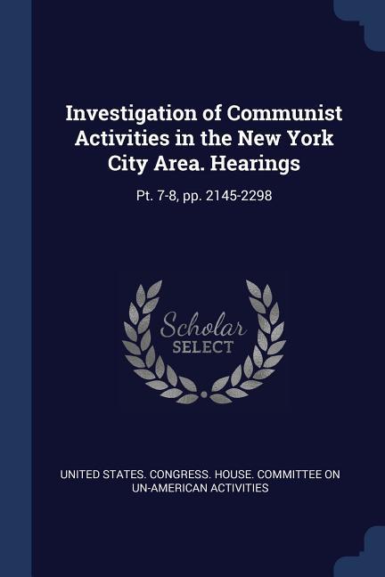 Investigation of Communist Activities in the New York City Area. Hearings: Pt. 7-8 pp. 2145-2298
