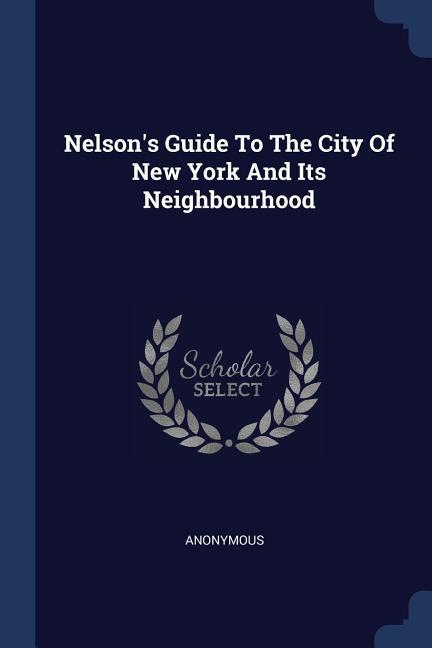 Nelson‘s Guide To The City Of New York And Its Neighbourhood