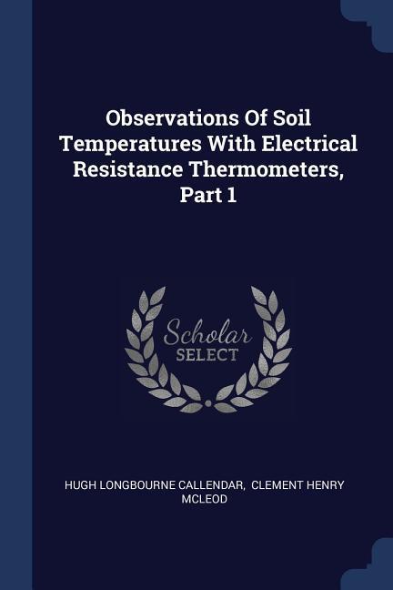 Observations Of Soil Temperatures With Electrical Resistance Thermometers Part 1