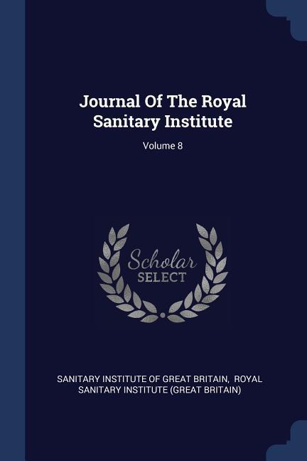 Journal Of The Royal Sanitary Institute; Volume 8