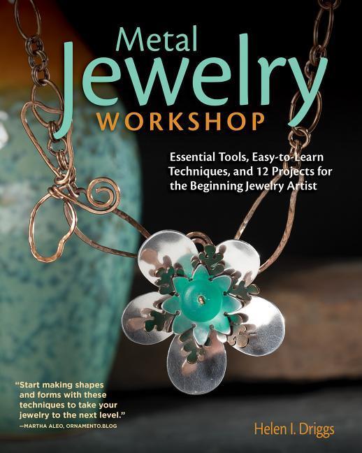 Metal Jewelry Workshop: Essential Tools Easy-To-Learn Techniques and 12 Projects for the Beginning Jewelry Artist