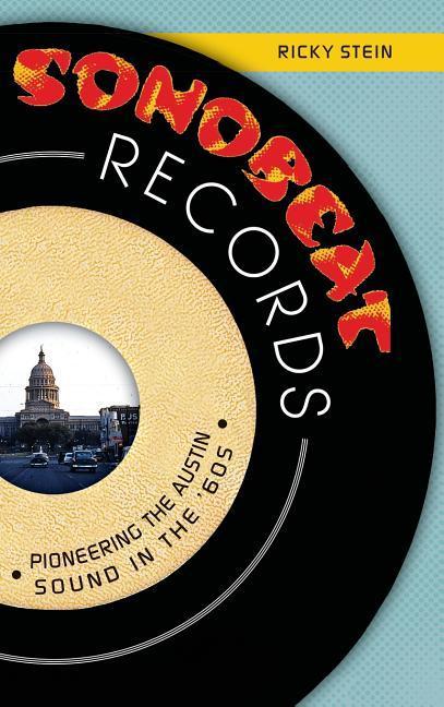 Sonobeat Records: Pioneering the Austin Sound in the ‘60s