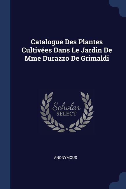 Catalogue Des Plantes Cultivées Dans Le Jardin De Mme Durazzo De Grimaldi
