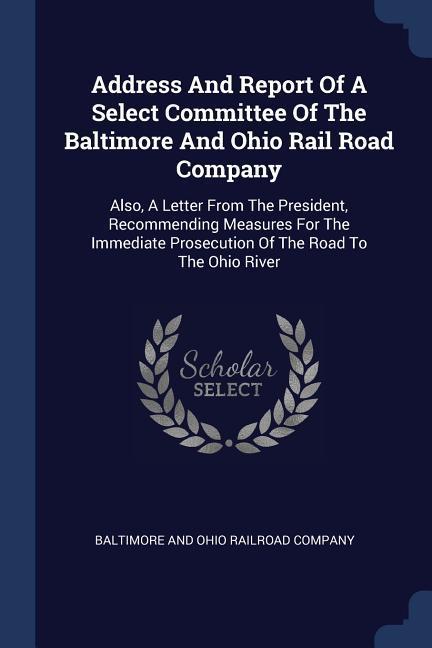 Address And Report Of A Select Committee Of The Baltimore And Ohio Rail Road Company